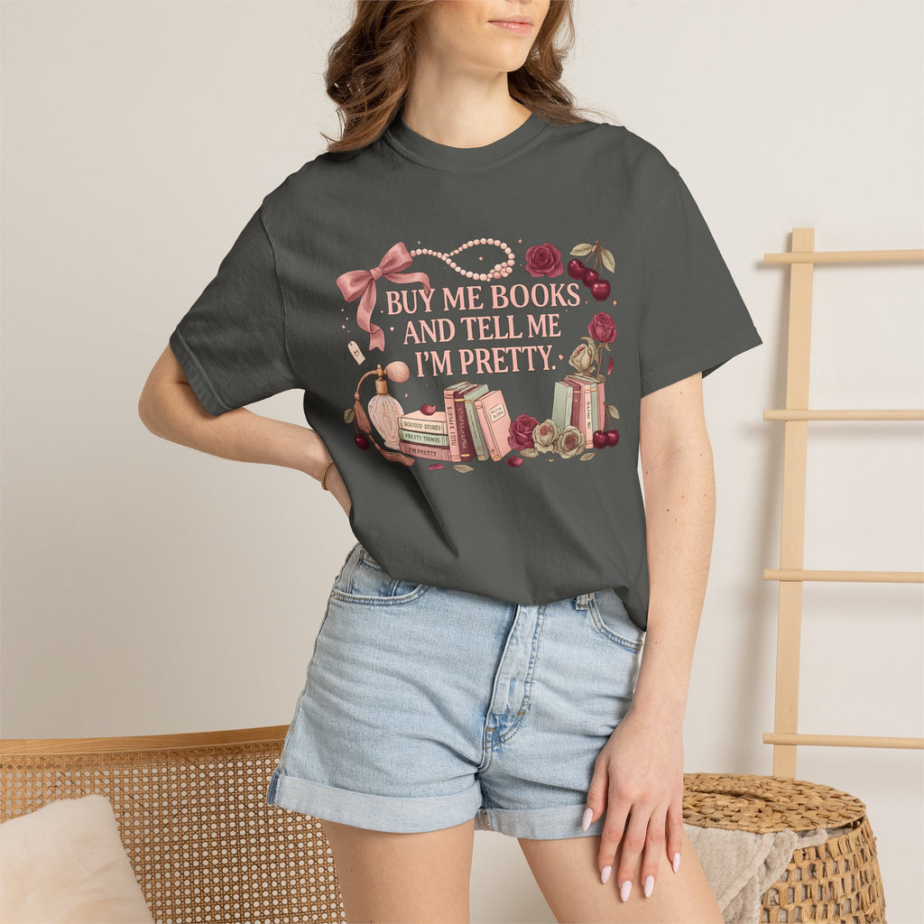 Buy Me Books and Tell Me I’m Pretty T-Shirt