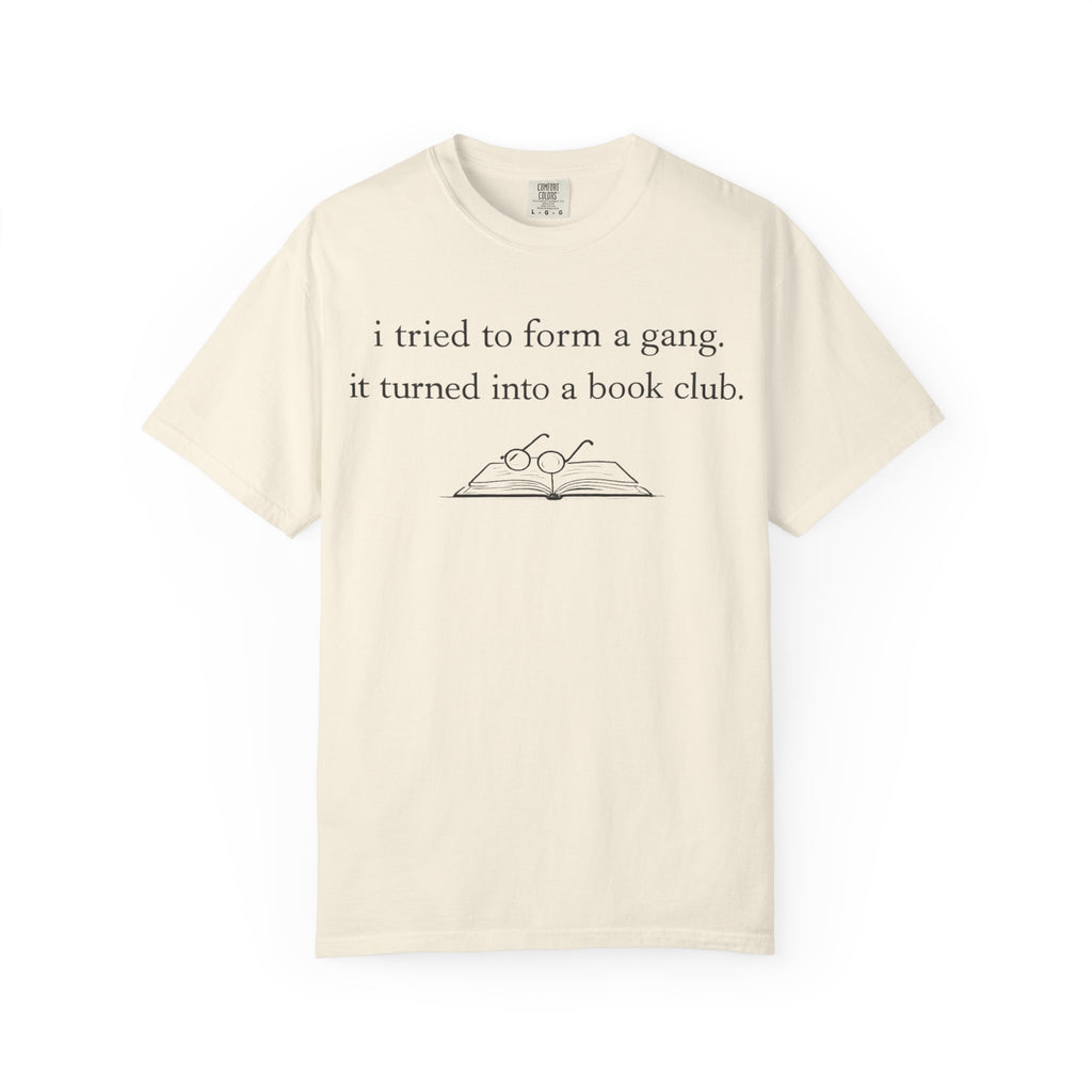 Book Club Tee — "I tried to form a gang, it turned into a book club" Graphic T-Shirt