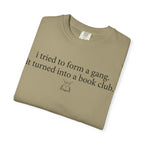Book Club T‑Shirt — "I Tried to Form a Gang, It Turned Into a Book Club" Literary Tee