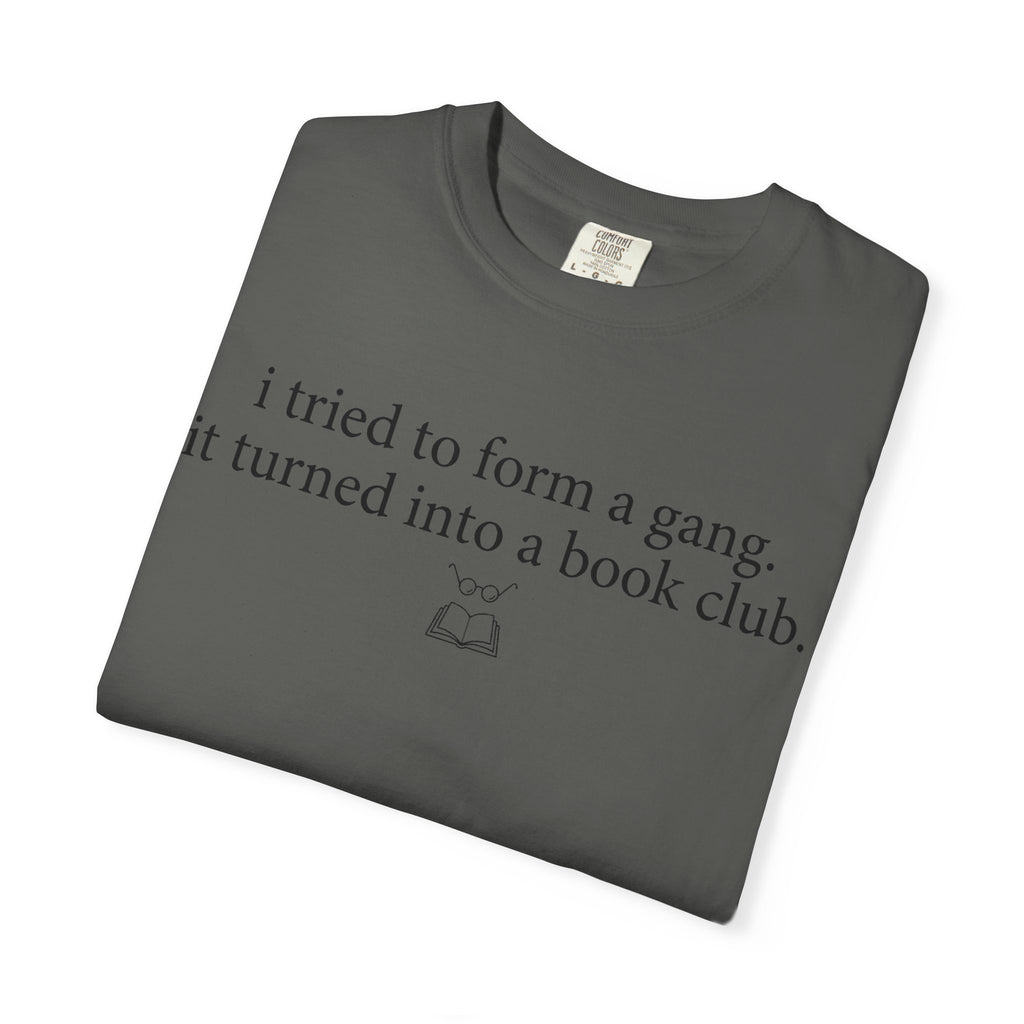 Book Club T‑Shirt — "I Tried to Form a Gang, It Turned Into a Book Club" Literary Tee