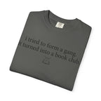 Book Club T‑Shirt — "I Tried to Form a Gang, It Turned Into a Book Club" Literary Tee