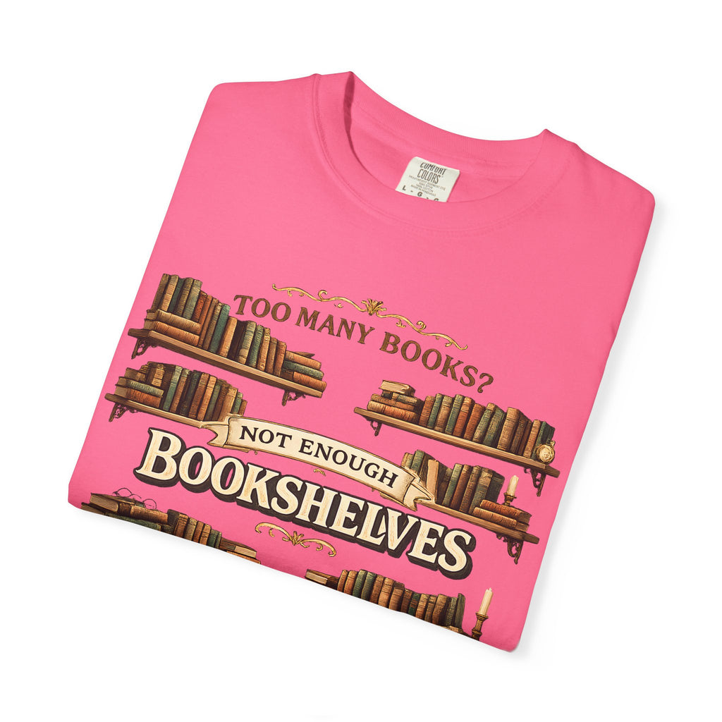 Bookshelf T-Shirt — "Too Many Books? Not Enough Bookshelves" Reader Shirt