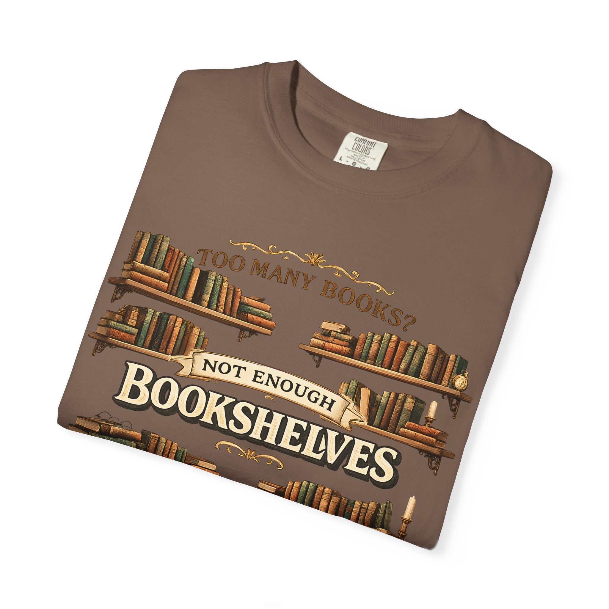 Bookshelf T-Shirt — "Too Many Books? Not Enough Bookshelves" Reader Shirt