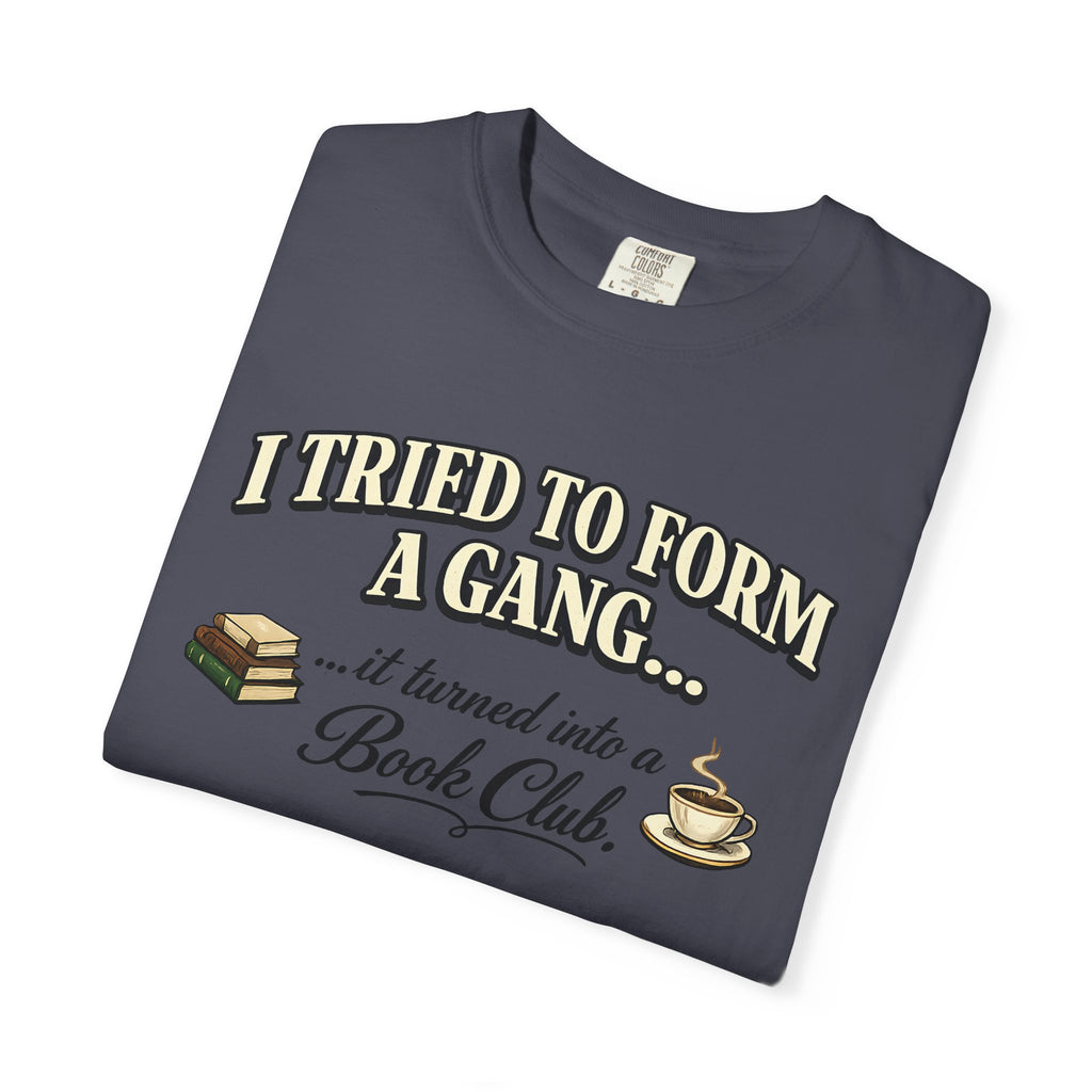 Book Club T-Shirt — "I Tried to Form a Gang... it turned into a Book Club"