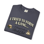 Book Club T-Shirt — "I Tried to Form a Gang... it turned into a Book Club"