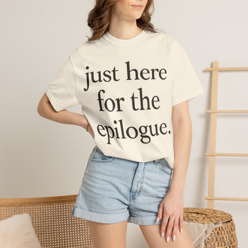Just Here for the Epilogue T-Shirt — Literary Quote Tee