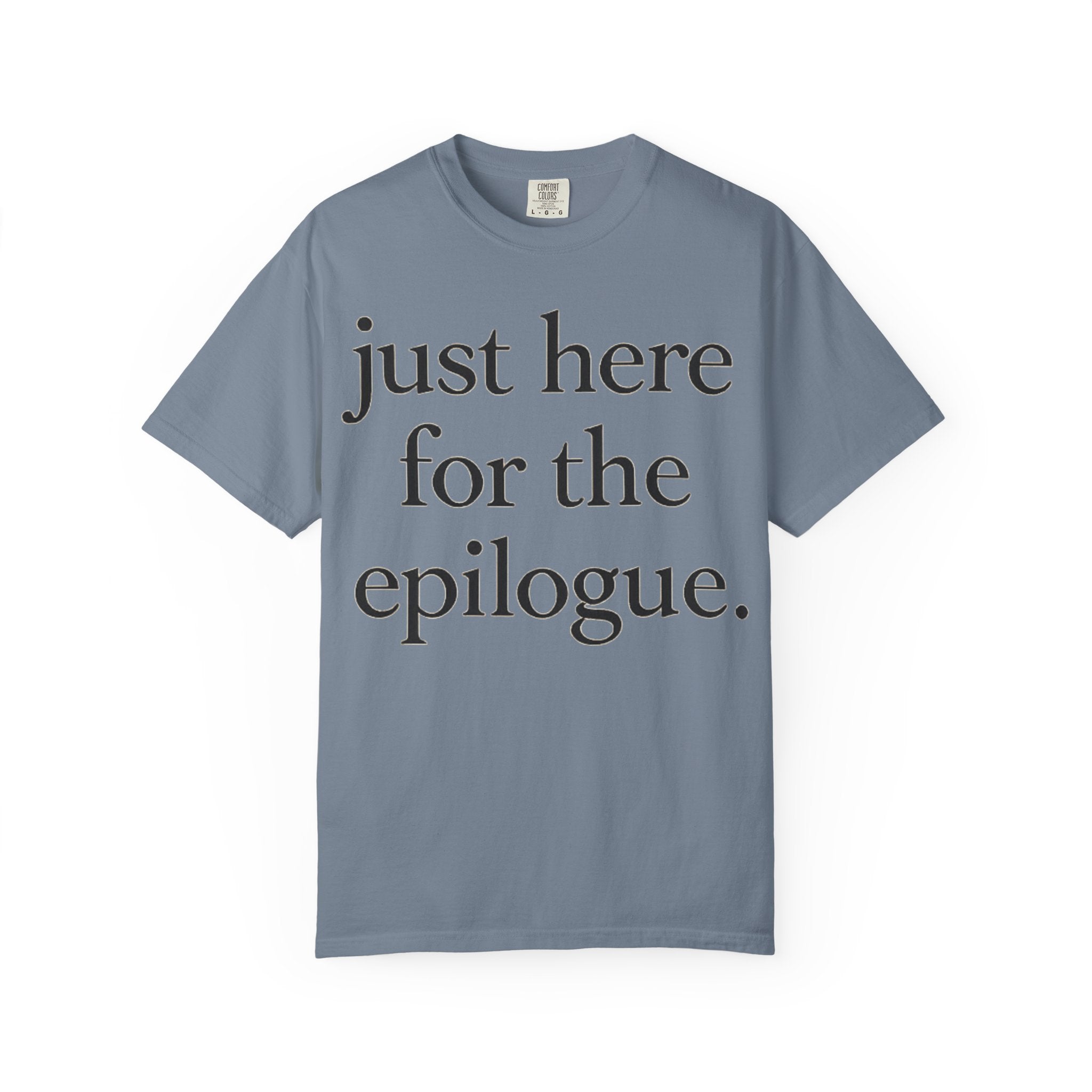 Just Here for the Epilogue T-Shirt — Literary Quote Tee