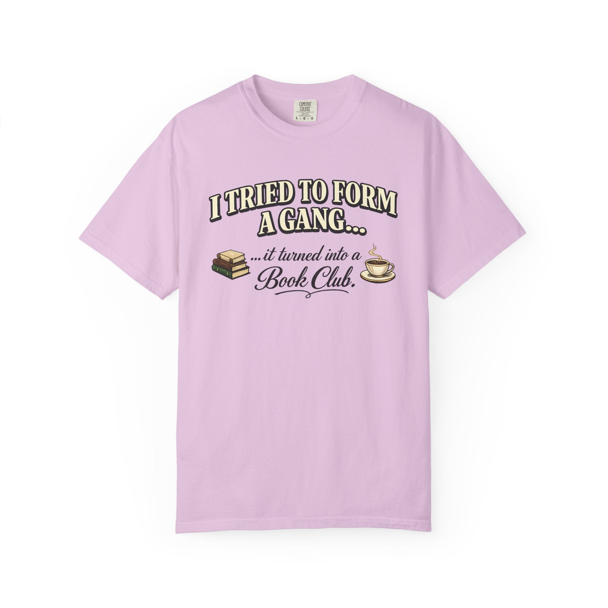 Book Club T-Shirt — "I Tried to Form a Gang... it turned into a Book Club"