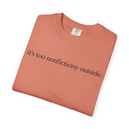 It's Too Nonfictiony Outside T-Shirt