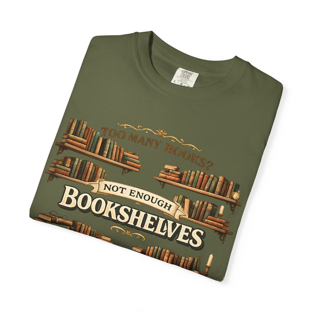 Bookshelf T-Shirt — "Too Many Books? Not Enough Bookshelves" Reader Shirt