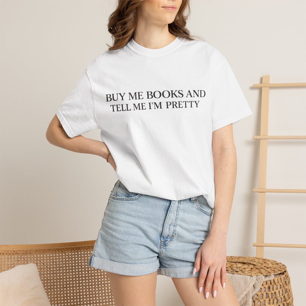 Buy Me Books and Tell Me I’m Pretty T-Shirt