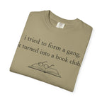 Book Club Tee — "I tried to form a gang, it turned into a book club" Graphic T-Shirt