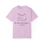 Villain-Aesthetic T-Shirt — "If Villain Bad... why not?" Literary Graphic Tee