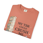 Book Lover T-Shirt — “My TBR Could Crush Me” Graphic Tee