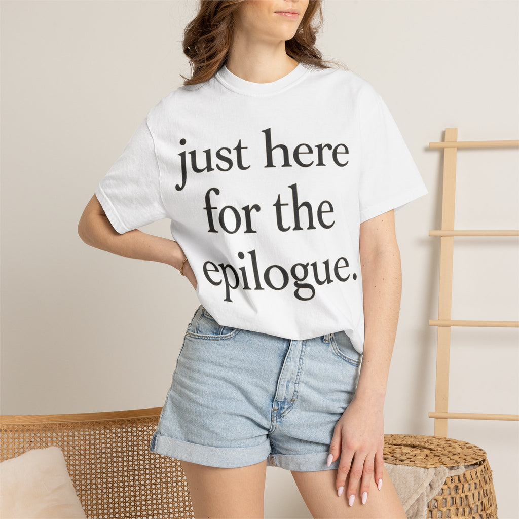 Just Here for the Epilogue T-Shirt — Literary Quote Tee