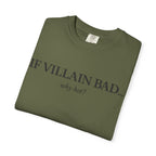 T-Shirt — “If Villain Bad... Why Not?” Minimalist Graphic Tee