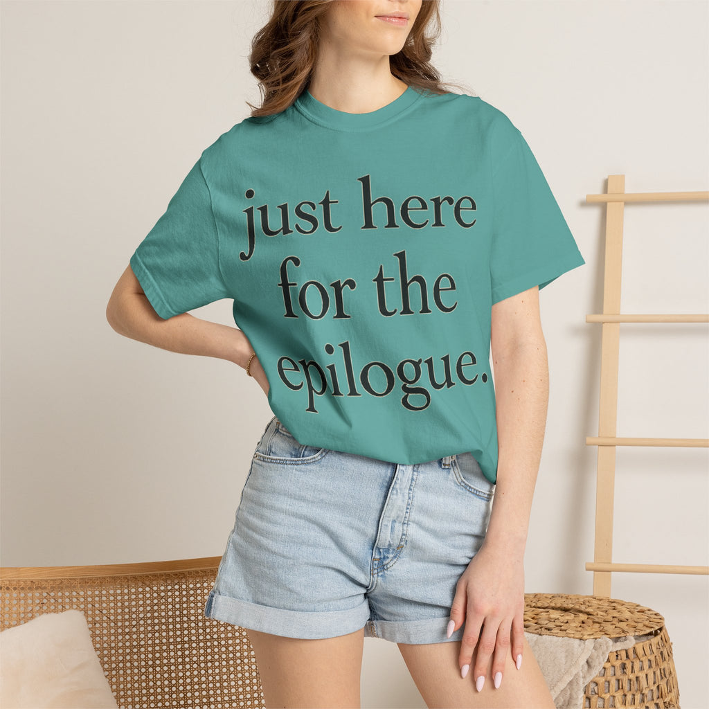 Just Here for the Epilogue T-Shirt — Literary Quote Tee