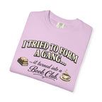 Book Club T-Shirt — "I Tried to Form a Gang... it turned into a Book Club"