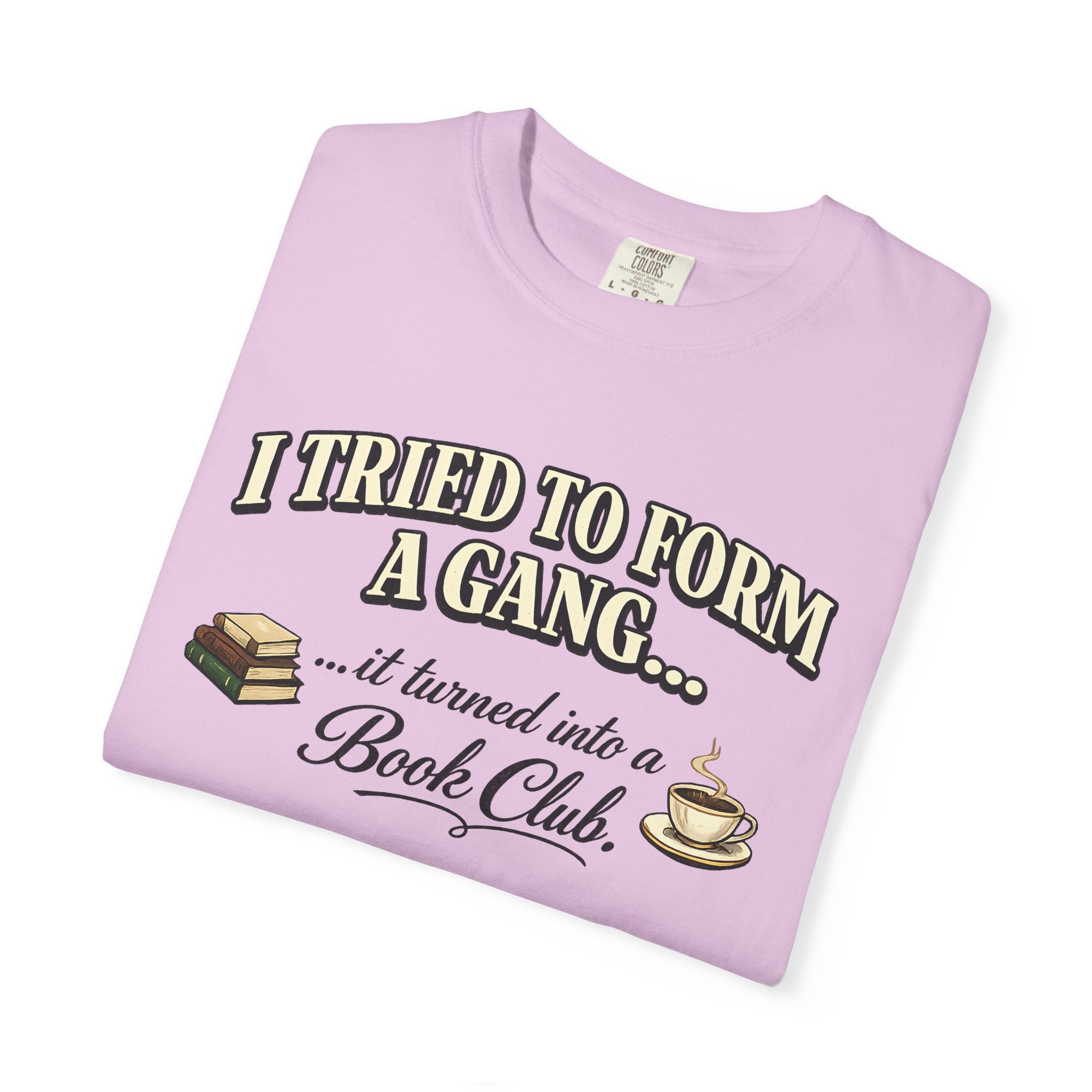Book Club T-Shirt — "I Tried to Form a Gang... it turned into a Book Club"