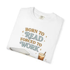 Reading Lover T-Shirt — "Born to Read, Forced to Work" Graphic Tee