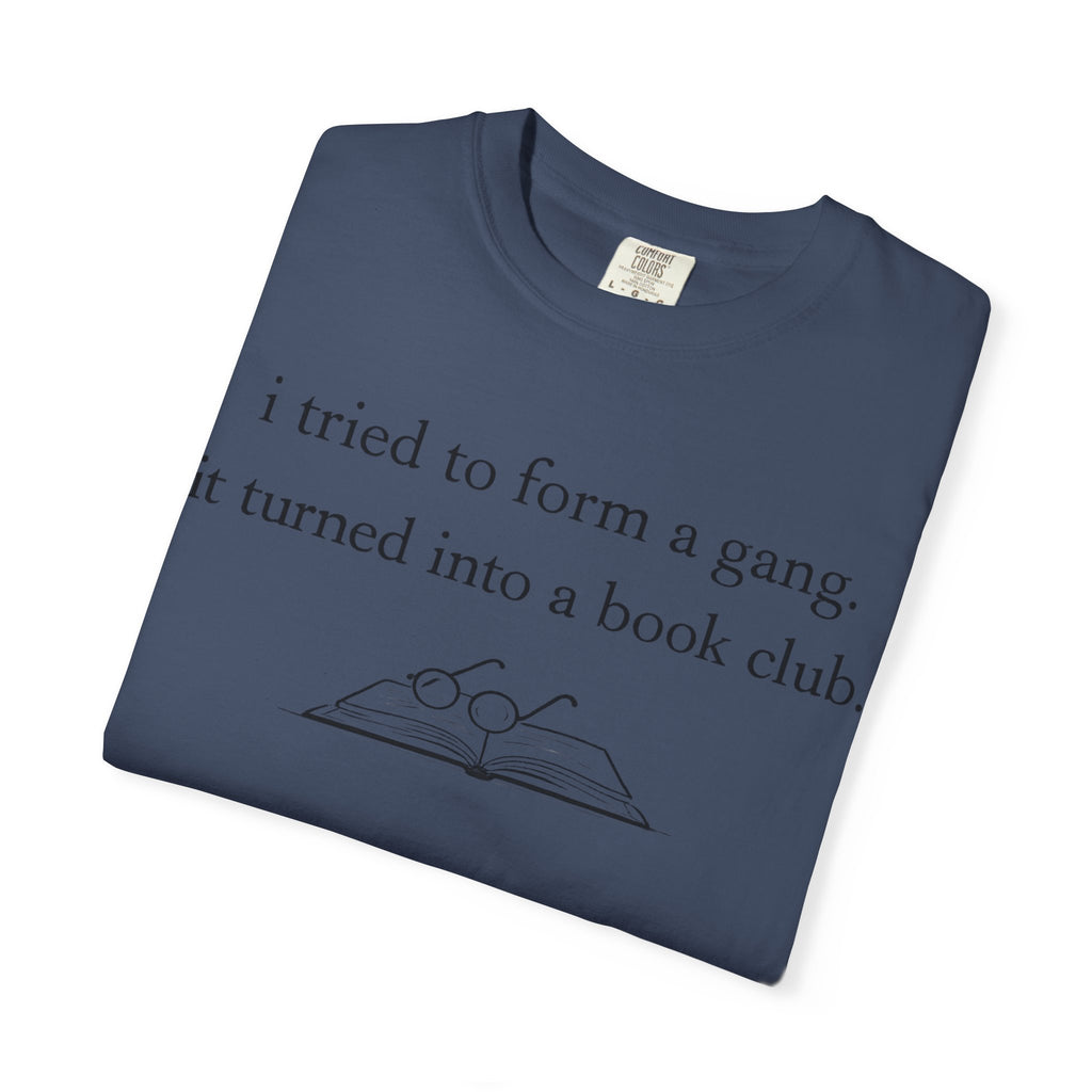 Book Club Tee — "I tried to form a gang, it turned into a book club" Graphic T-Shirt