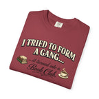 Book Club T-Shirt — "I Tried to Form a Gang... it turned into a Book Club"