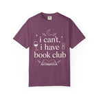 I Can't, I Have Book Club Comfort Colors® T-Shirt