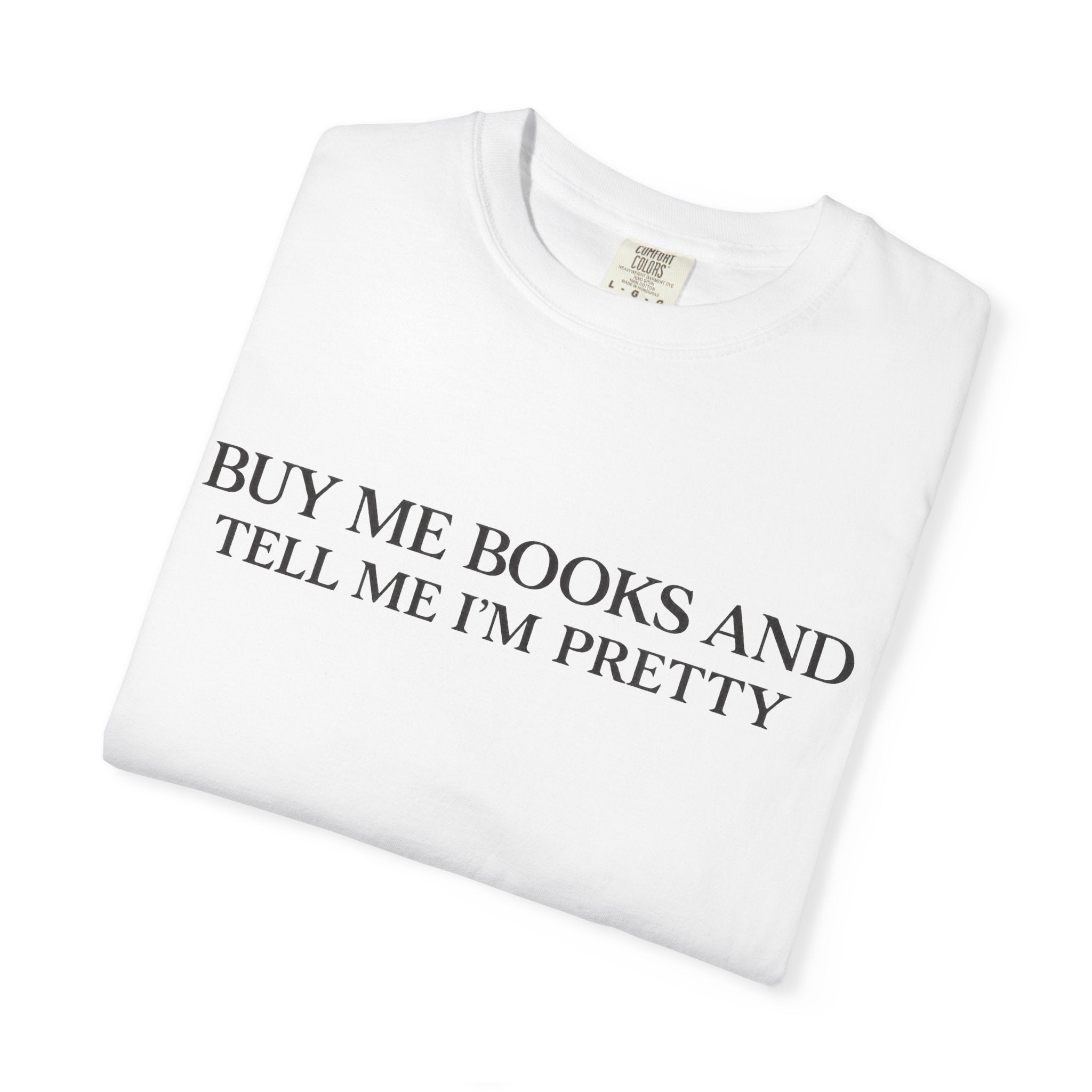 Buy Me Books and Tell Me I’m Pretty T-Shirt