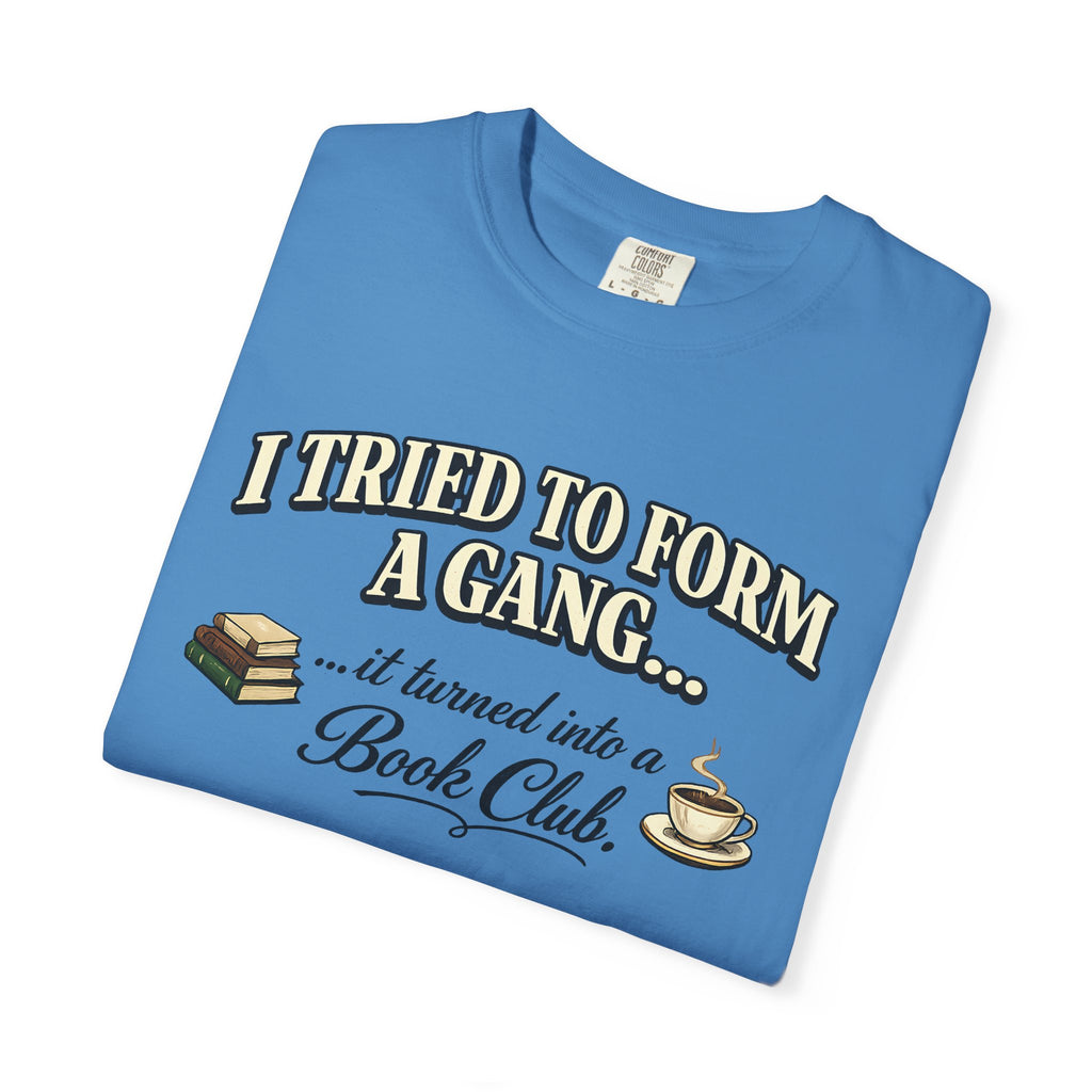 Book Club T-Shirt — "I Tried to Form a Gang... it turned into a Book Club"