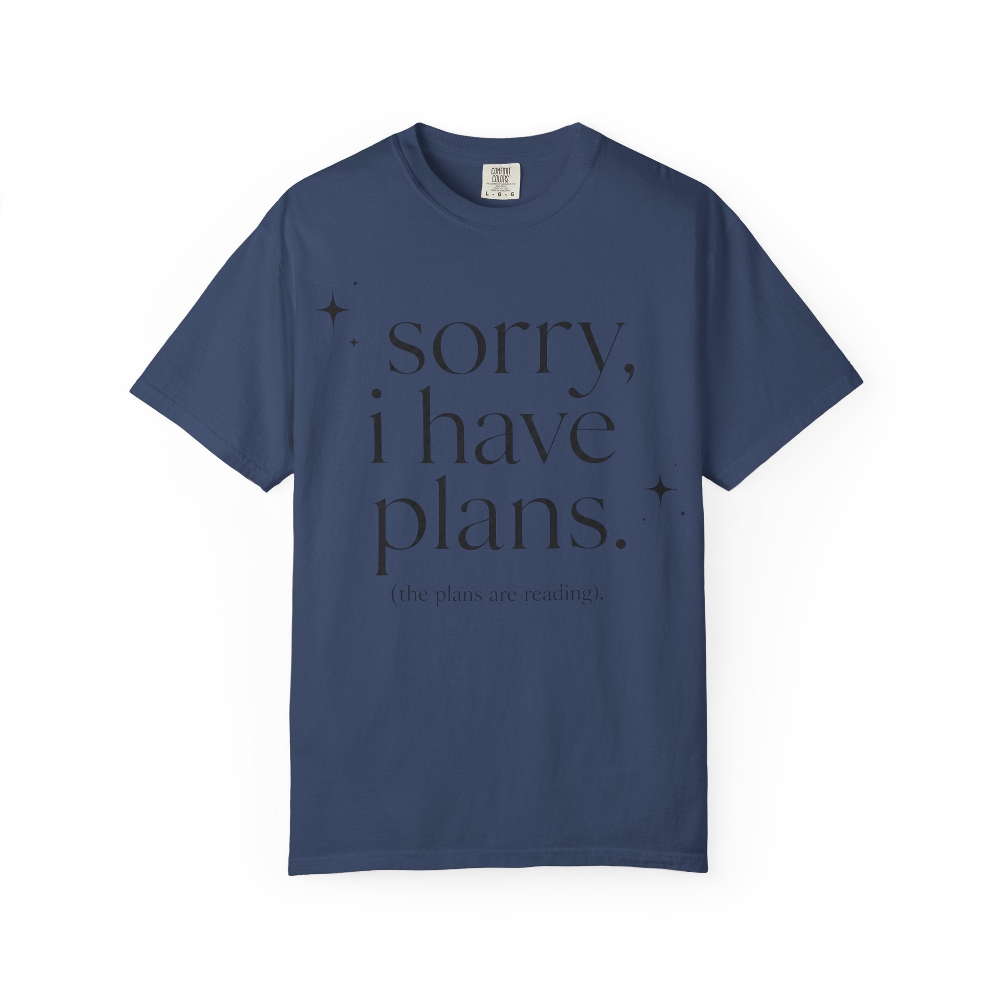 T-Shirt — "sorry, i have plans." Minimalist Casual Tee (The Plans Are Reading)