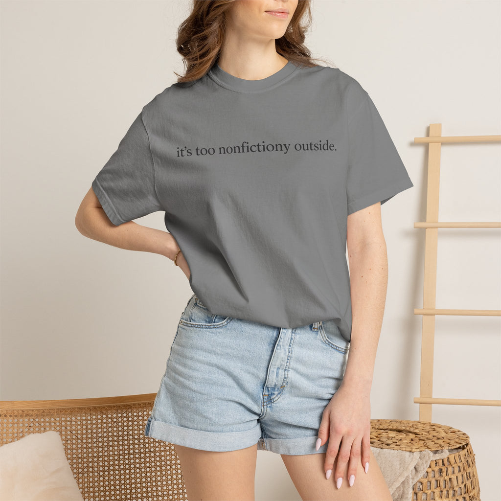 It's Too Nonfictiony Outside T-Shirt