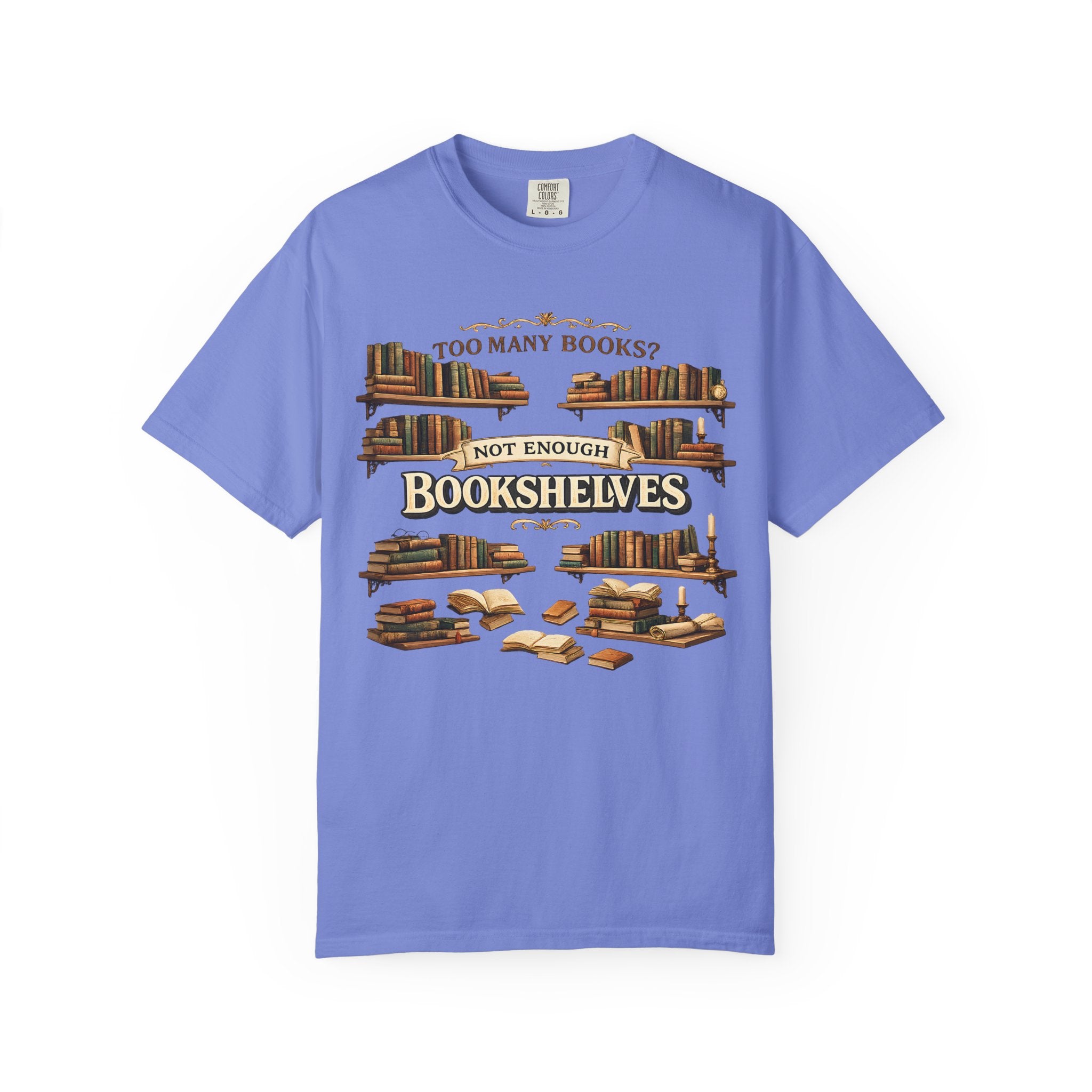 Bookshelf T-Shirt — "Too Many Books? Not Enough Bookshelves" Reader Shirt