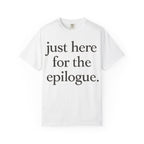 Just Here for the Epilogue T-Shirt — Literary Quote Tee