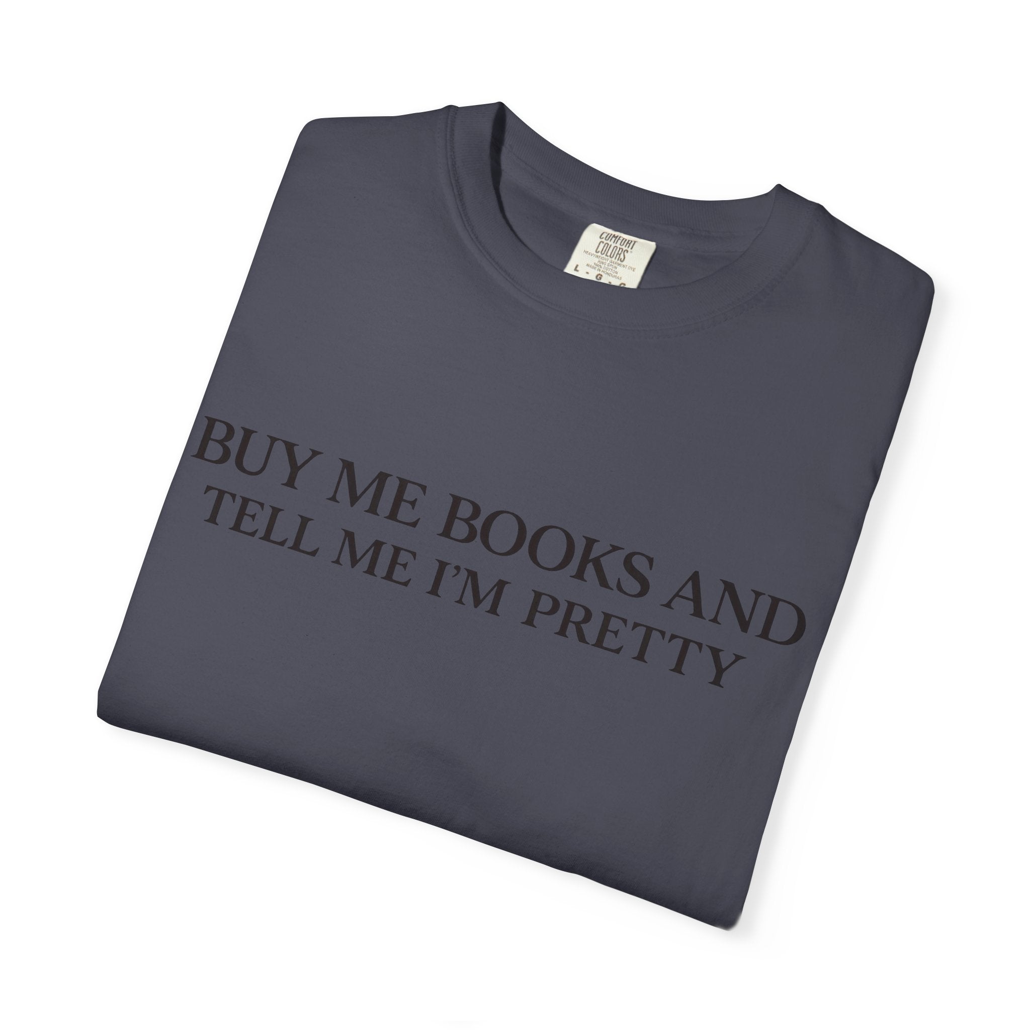 Buy Me Books and Tell Me I’m Pretty T-Shirt