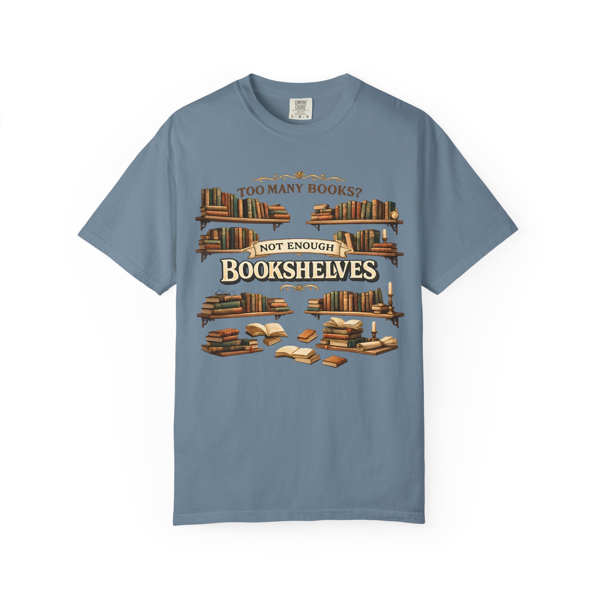 Bookshelf T-Shirt — "Too Many Books? Not Enough Bookshelves" Reader Shirt
