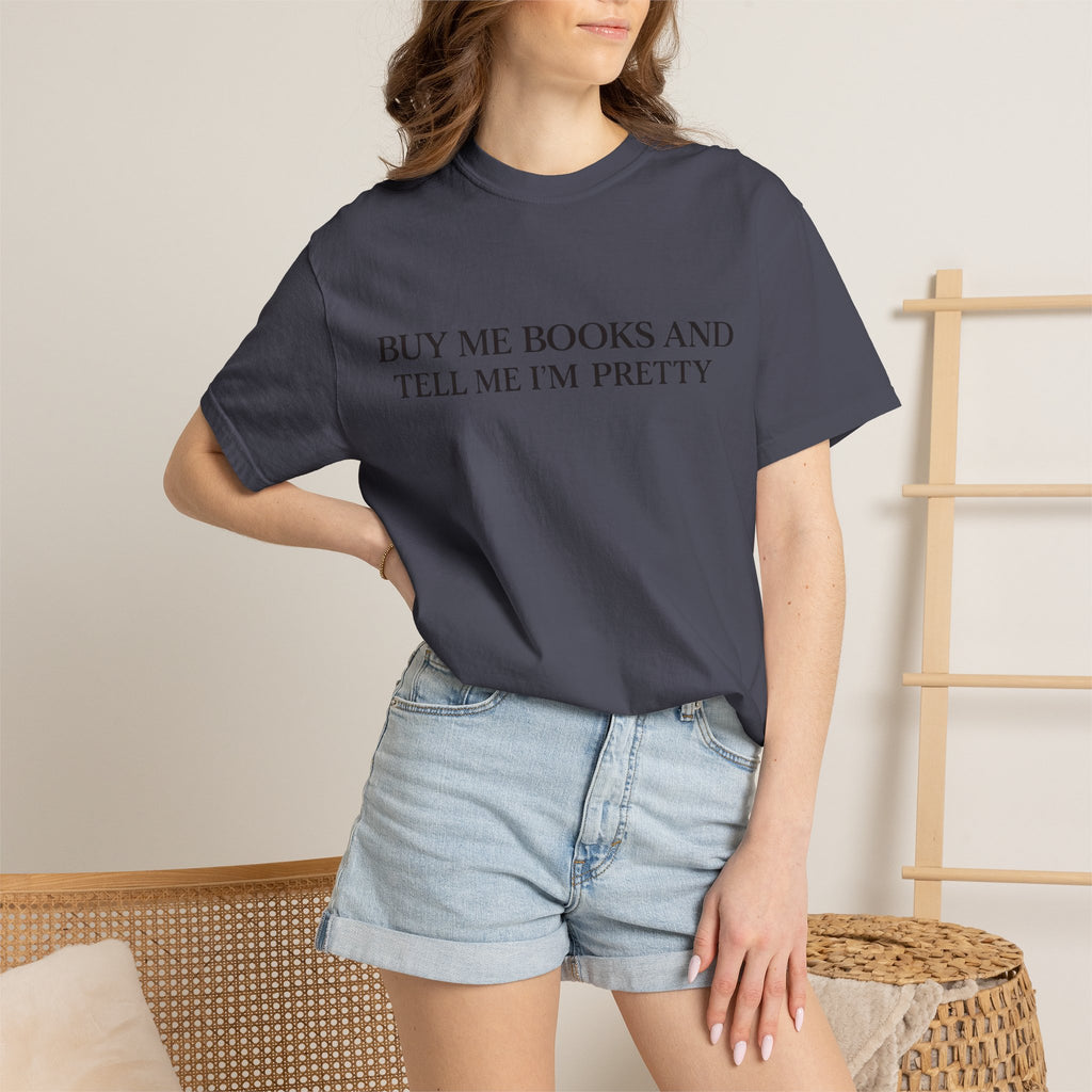 Buy Me Books and Tell Me I’m Pretty T-Shirt
