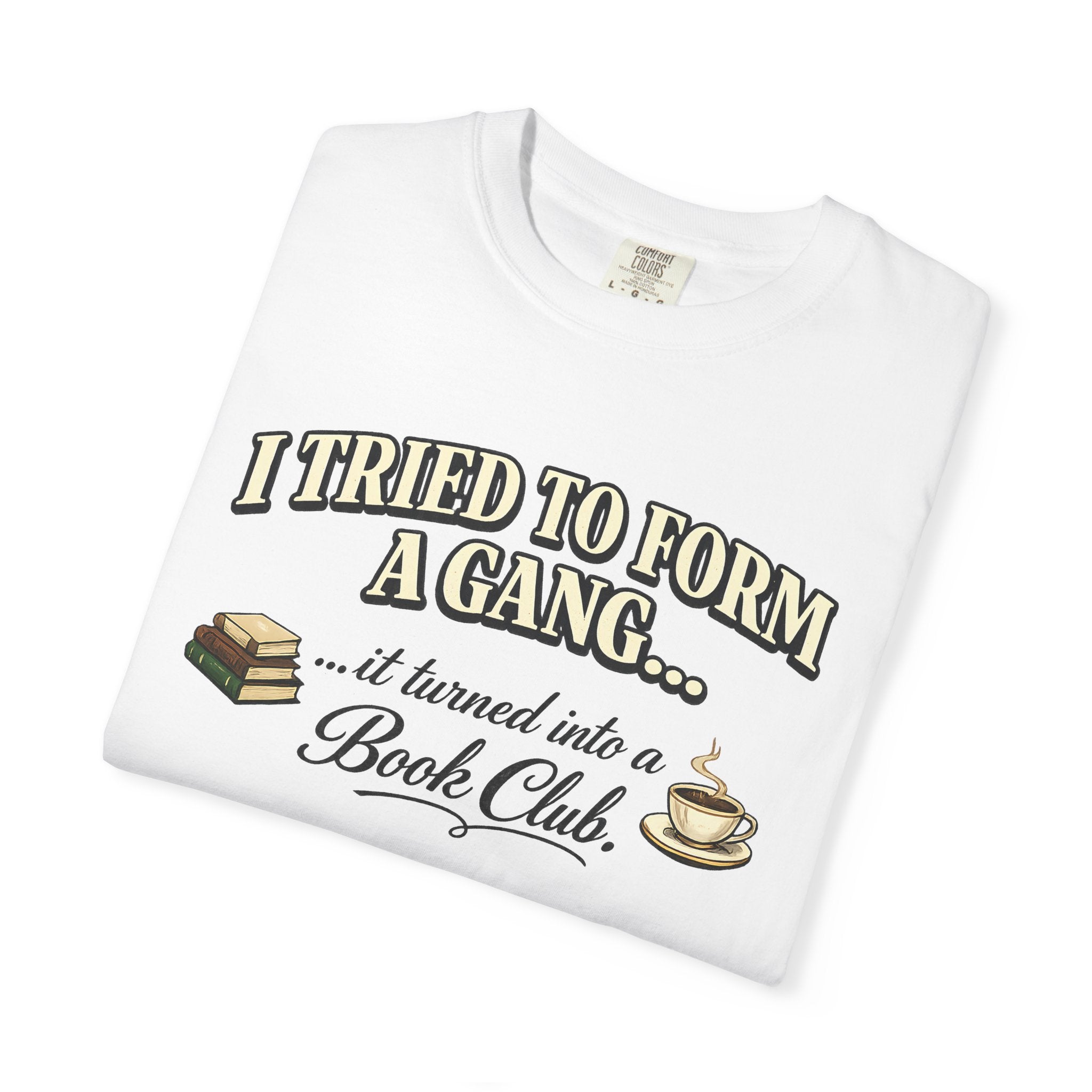 Book Club T-Shirt — "I Tried to Form a Gang... it turned into a Book Club"