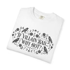 If Villain Bad… Why Not? T-Shirt — Gothic Floral Quote Tee