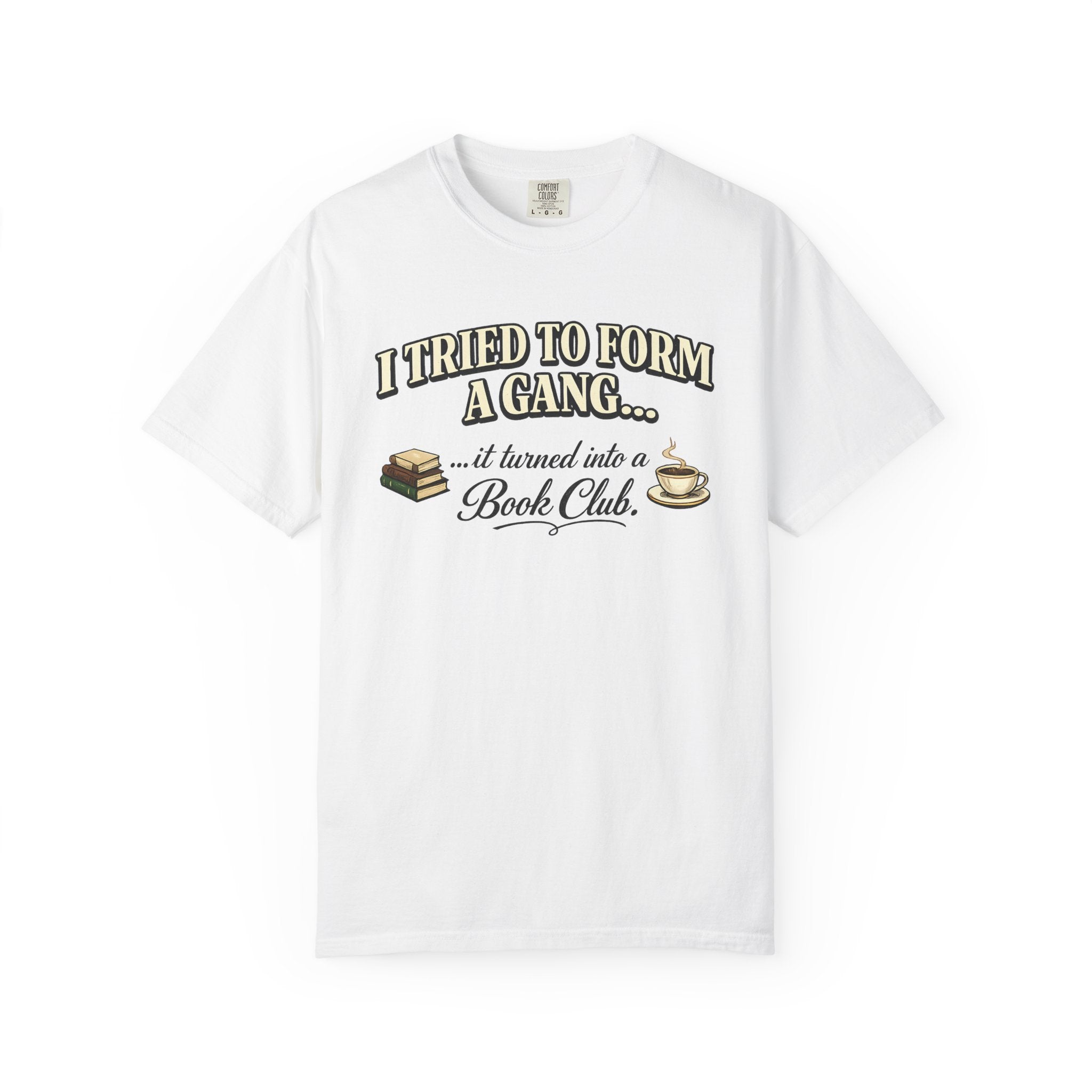 Book Club T-Shirt — "I Tried to Form a Gang... it turned into a Book Club"