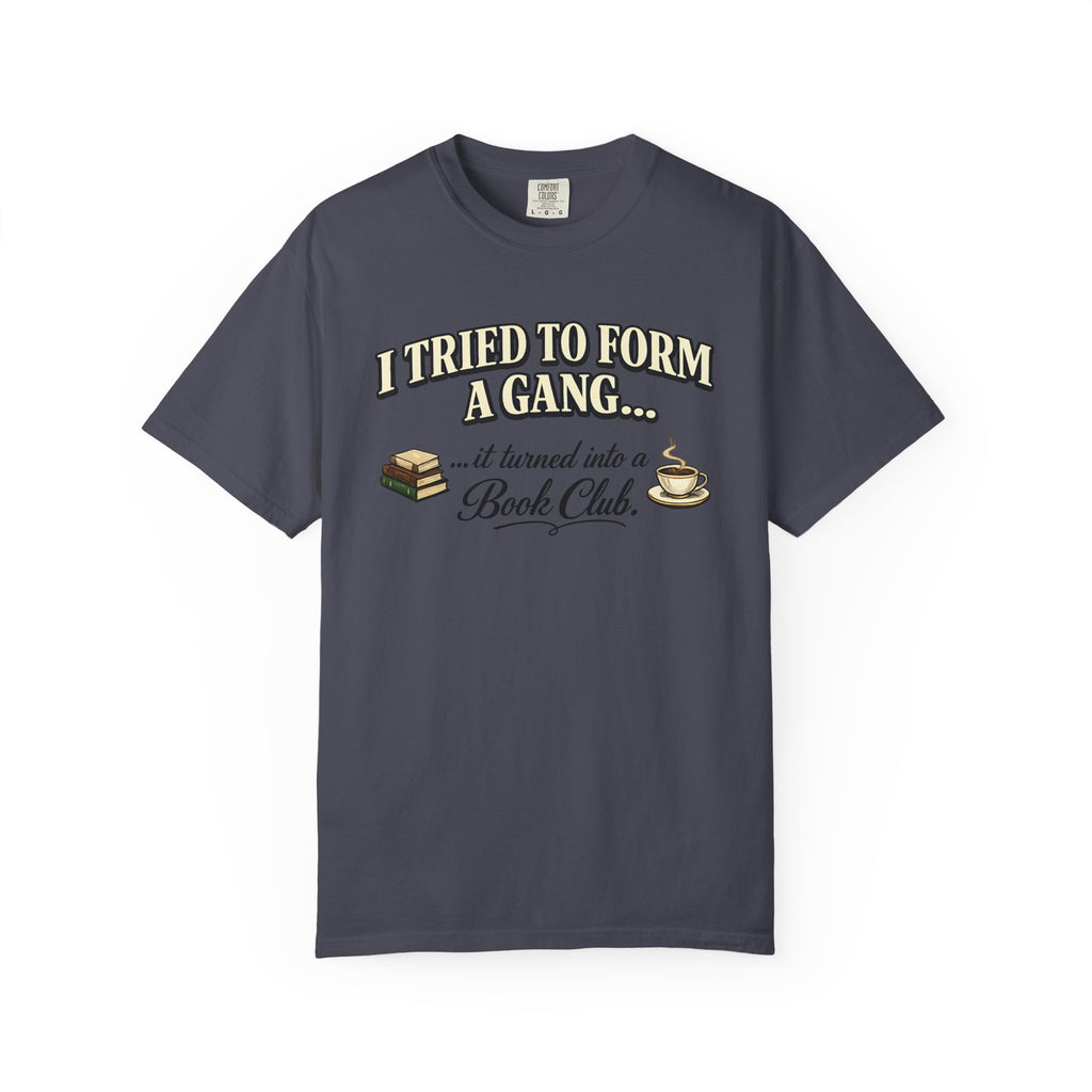 Book Club T-Shirt — "I Tried to Form a Gang... it turned into a Book Club"