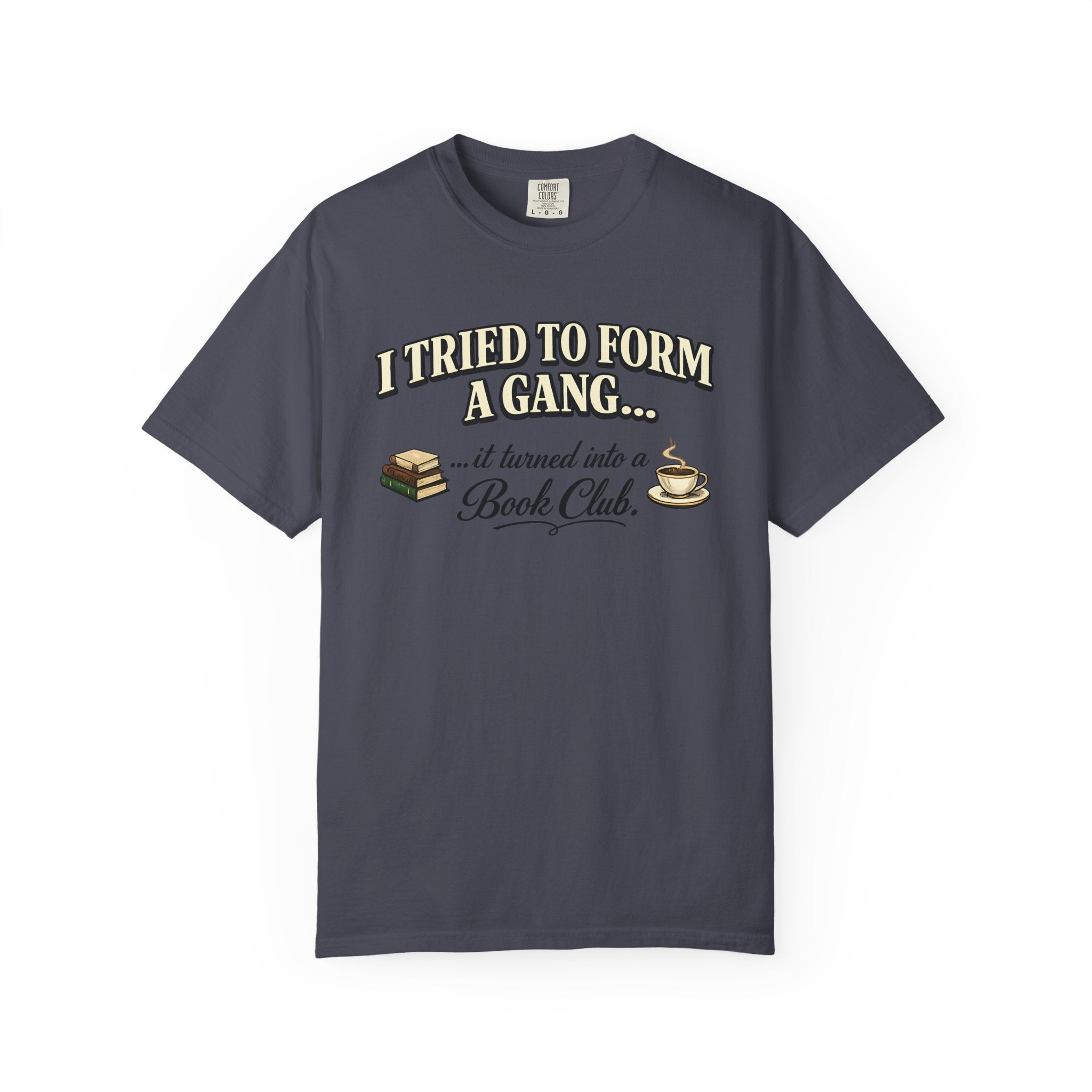 Book Club T-Shirt — "I Tried to Form a Gang... it turned into a Book Club"