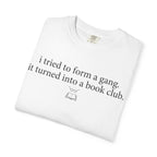 Book Club T‑Shirt — "I Tried to Form a Gang, It Turned Into a Book Club" Literary Tee
