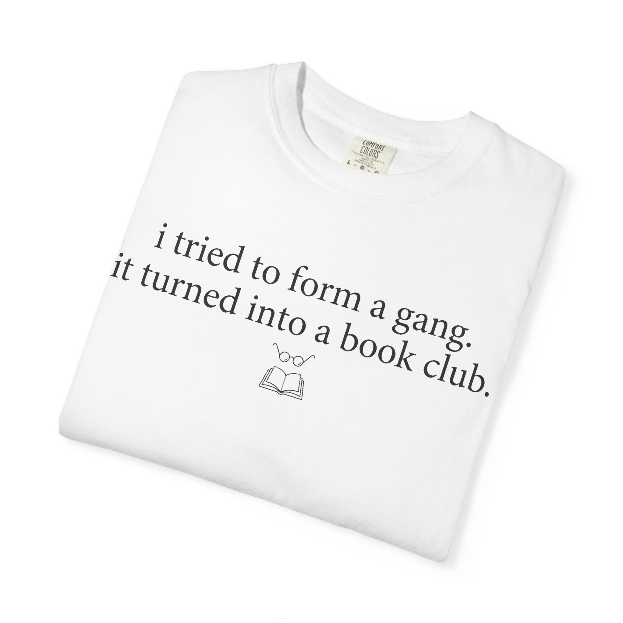Book Club T‑Shirt — "I Tried to Form a Gang, It Turned Into a Book Club" Literary Tee