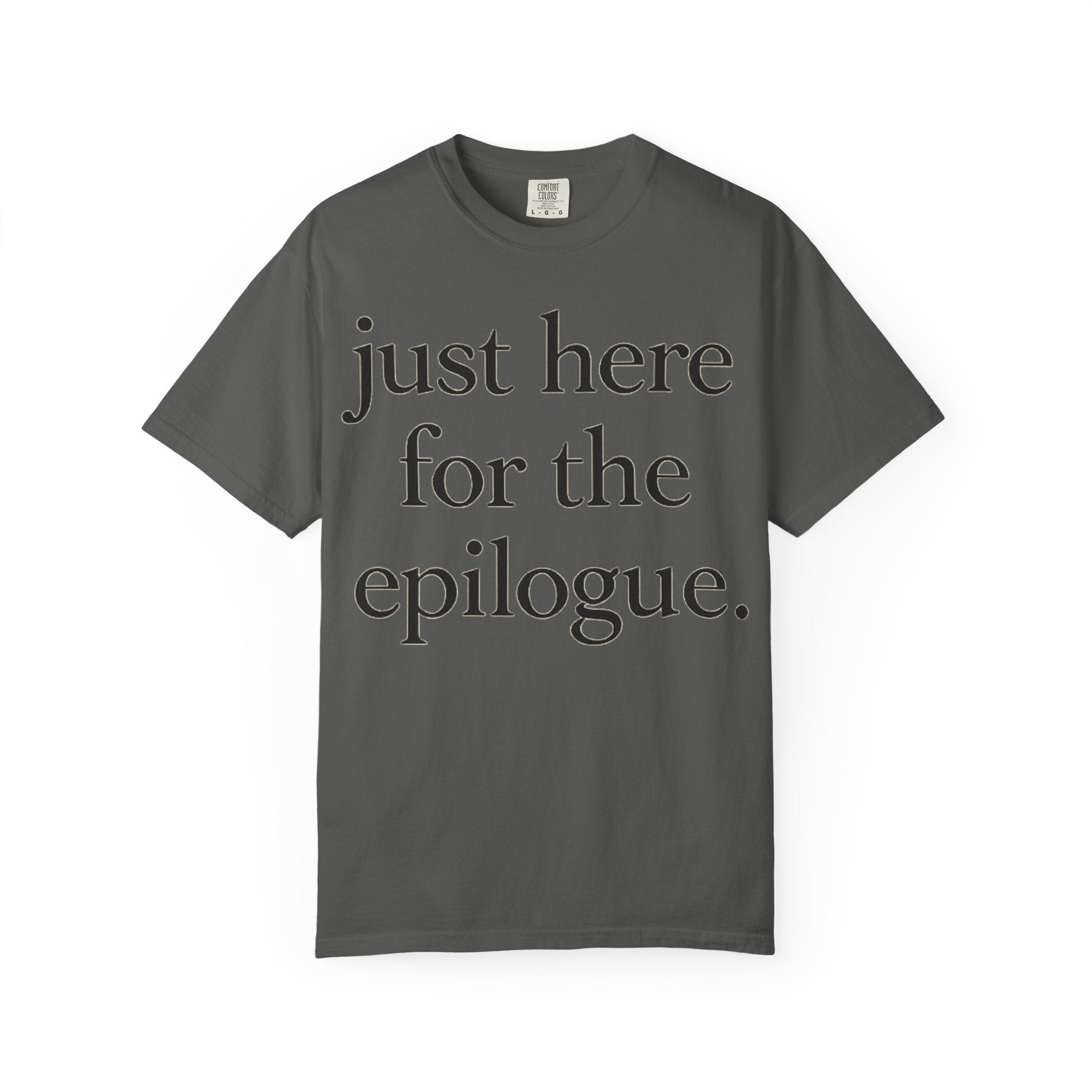 Just Here for the Epilogue T-Shirt — Literary Quote Tee
