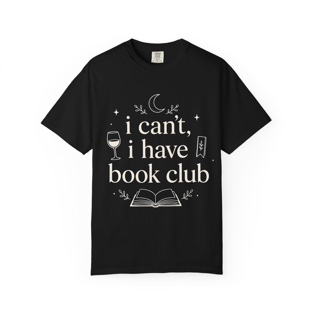 I Can't, I Have Book Club Comfort Colors® T-Shirt