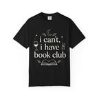 I Can't, I Have Book Club Comfort Colors® T-Shirt