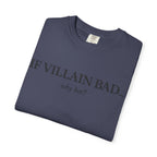T-Shirt — “If Villain Bad... Why Not?” Minimalist Graphic Tee