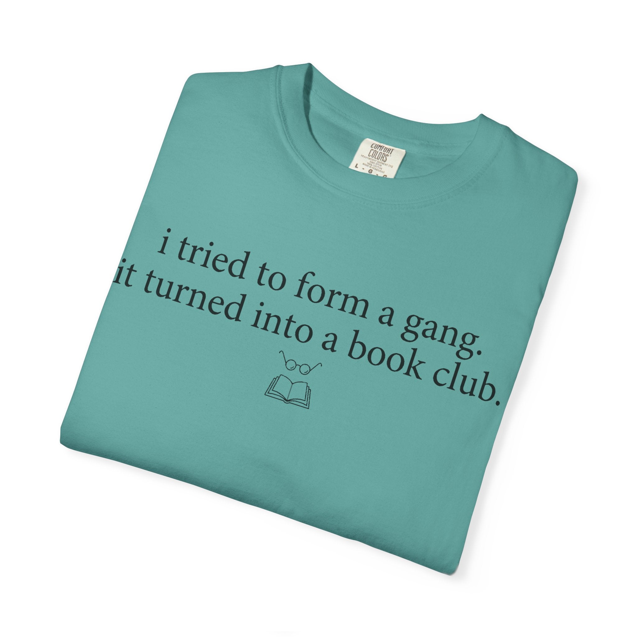 Book Club T‑Shirt — "I Tried to Form a Gang, It Turned Into a Book Club" Literary Tee