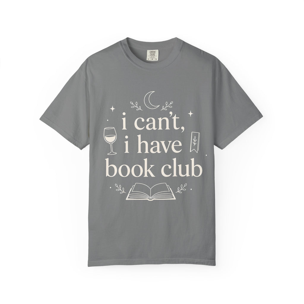 I Can't, I Have Book Club Comfort Colors® T-Shirt