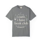 I Can't, I Have Book Club Comfort Colors® T-Shirt